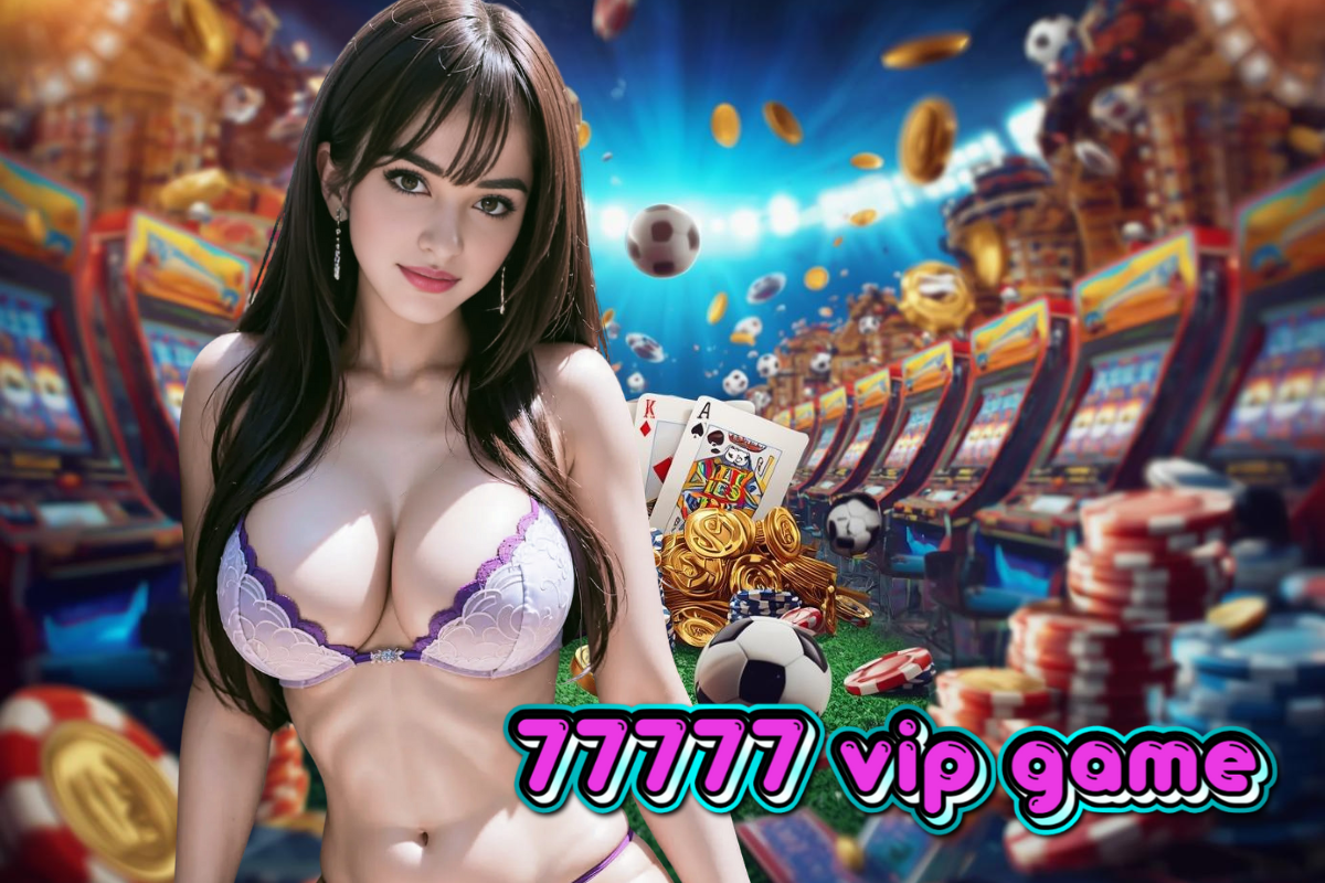 77777 vip gameทางเข้า